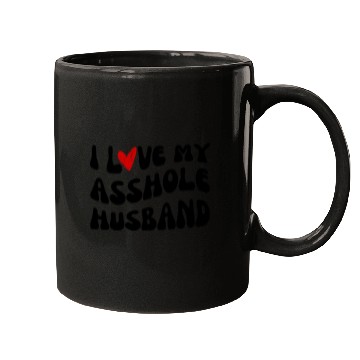 Discover I LOVE MY ASSHOLE HUSBAND Mugs
