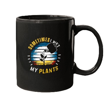 Discover Sometimes I Wet My Plants Mugs Funny Gardening