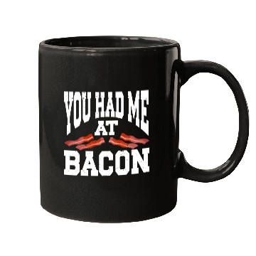 Discover You Had Me At Bacon Mugs