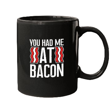 Discover You Had Me At Bacon Mugs