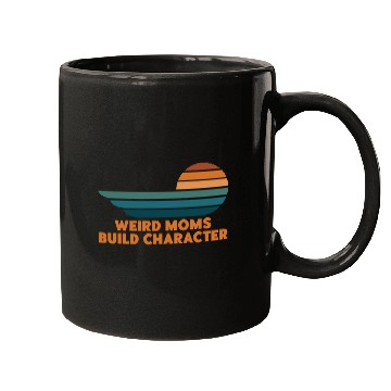 Discover Weird Moms Build Character Mugs