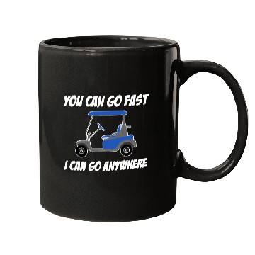Discover You Can Go Fast I Can Go Anywhere Driver Caddy Mugs