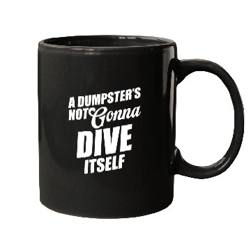 Discover A Dumpster's Not Gonna Dive Itself Eco-friendly Mugs