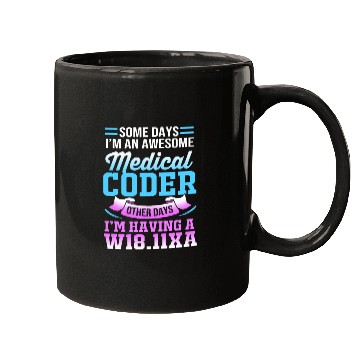 Discover Some Days I'm An Awesome Funny Medical Coder Mugs