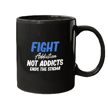 Discover Fight Addiction Not Addicts End The Stigma Mugs