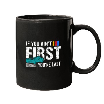 Discover Racing If You Ain t First You re Last Mugs