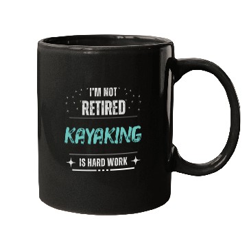 Discover Funny Not retired - Kayaking is hard work Mugs