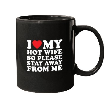 Discover I Love My Hot Wife Mugs I Love My Wife Mugs