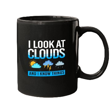 Discover Meteorologist I Look At Clouds And I Know Things Mugs