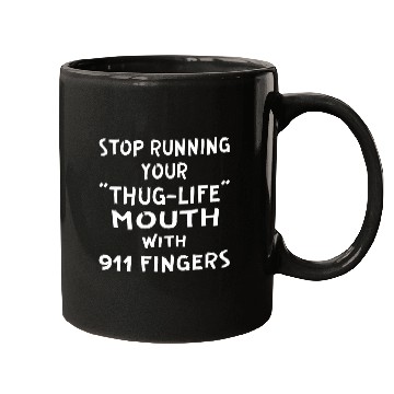 Discover Stop Running Your Thug-Life Mouth With 911 Fingers Mugs