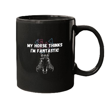 Discover My Horse Thinks I'm Fantastic Funny Horse Lover Mugs