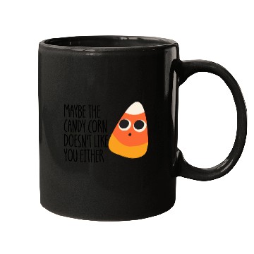 Discover Maybe The Candy Corn Doesn't Like You Either Mugs