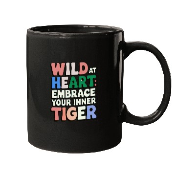 Discover Wild at Heart Embrace : Your Inner Tiger Mugs