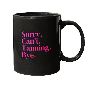 Discover Sorry Can't Tanning Bye, Tanning skin Mugs