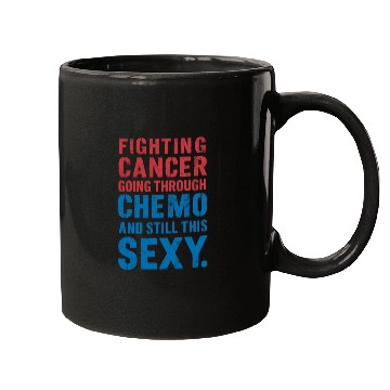 Discover Fighting Cancer, Going Through Chemo, and Still Th Mugs