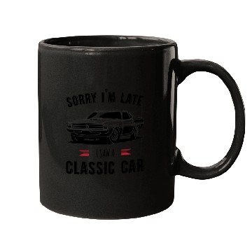 Discover Sorry I'm Late I Saw A Classic Car Mugs
