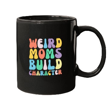 Discover Funny Weird Moms Build Character Humor Mugs