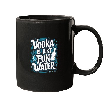 Discover Vodka Is Just Fun Water – Funny Drinking Mugs
