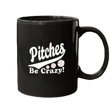 Discover Pitches Be Crazy Funny Saying Baseball Mugs