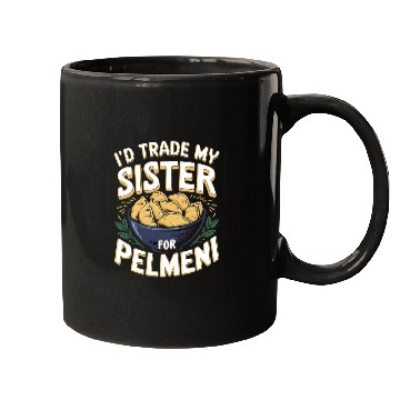 Discover I'd Trade My Sister For Pelmeni Dumpling Mugs