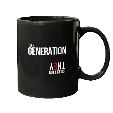 Discover This generation, they not like us Mugs