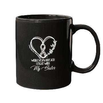 Discover Lung Cancer Every Breath I Fight With My Sister Mugs