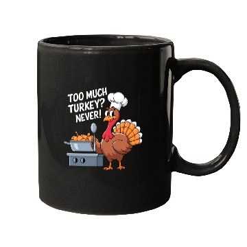 Discover Too Much Turkey Never / Thanksgiving Mugs