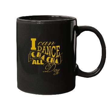 Discover I can dance Cha Cha Cha all day long Mugs