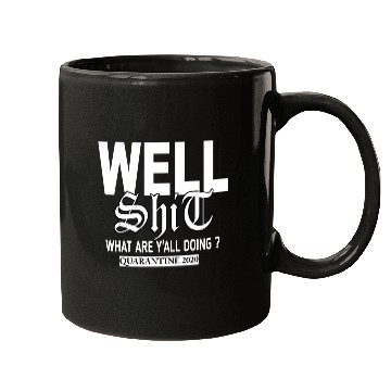 Discover Well shit ,what areY'ALL DOING?QUARANTINE 2020 Mugs