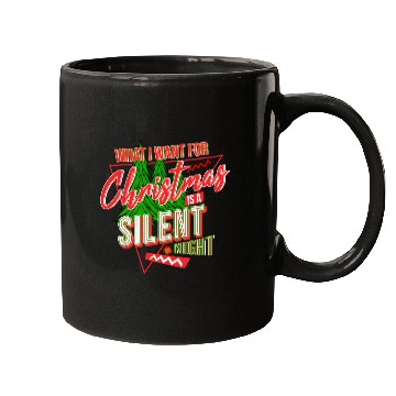 Discover WHAT I WANT FOR CHRISTMAS IS A SILENT NIGHT Mugs