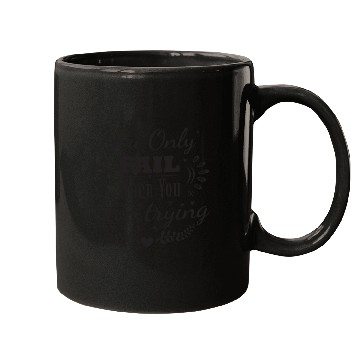 Discover You Only Fail When You Stop Trying Never Give up Mugs