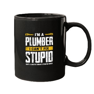 Discover I'm a Plumber I Can't Fix Stupid Humor Mugs