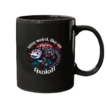 Discover Stay weird, like an Axolotl Mugs