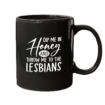 Discover Dip Me In Honey And Throw Me To The Lesbians LGBTQ Mugs