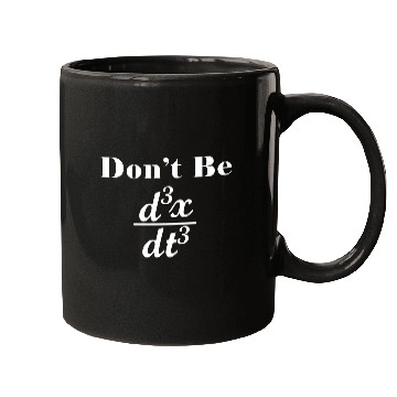 Discover Dont Be Third Derivative Jerk Math Student Teacher Mugs