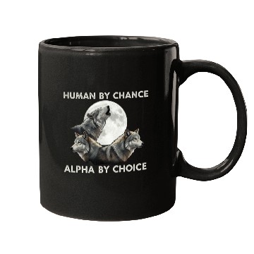 Discover Human by chance, alpha by choice Wolf Moon Mugs