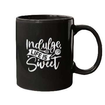 Discover Indulge Life Is Sweet Baker Cooking Cooker Mugs