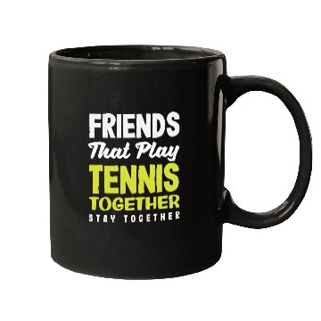 Discover Friends That Play Tennis Together Stay Close Mugs