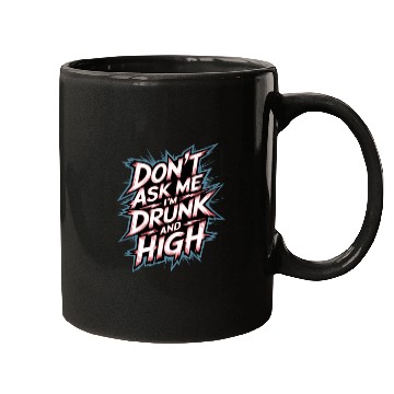 Discover Don't Ask Me I'm Drunk And High 7 Mugs