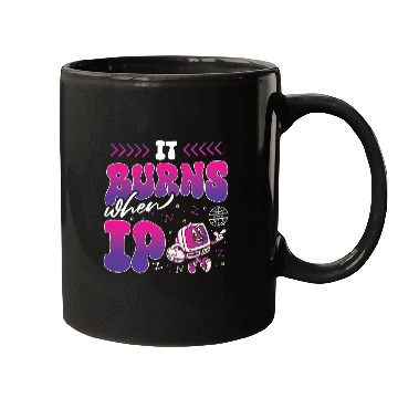 Discover Funny Saying "It Burns When I Pee"! Sarcastic, Mugs
