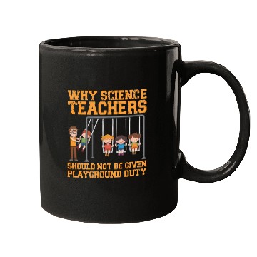 Discover Why Science Teachers Not Given Playground Duty Men Mugs