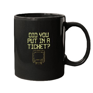 Discover Did You Put In A Ticket Computer Support Mugs
