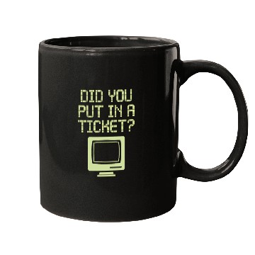 Discover Did You Put In A Ticket Computer Support Mugs