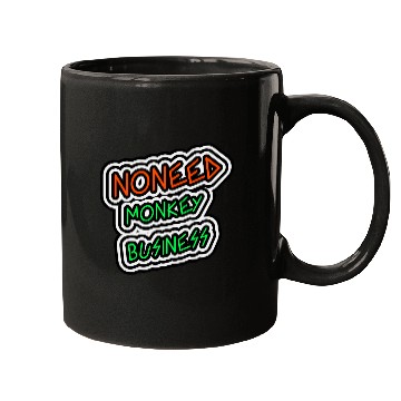 Discover NO NEED MONKEY BUSINESS Mugs