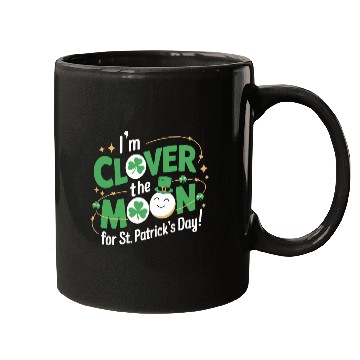 Discover Funny I’m clover the moon for St.Patrick’s day Mugs