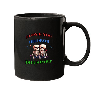Discover I LOVE YOU TILL DEATH DO US PART Mugs