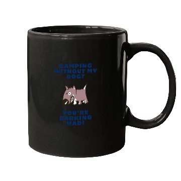 Discover Camping Without My Dog? You’re Barking Mad! Mugs