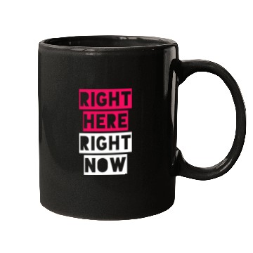 Discover RIGHT HERE RIGHT NOW Mugs