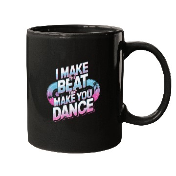 Discover I MAKE THE BEAT THAT MAKE YOU DANCE Mugs