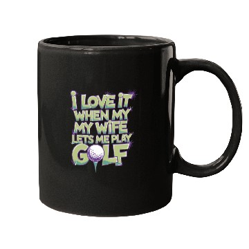 Discover I Love It When My Wife Lets Me Play Golf Mugs